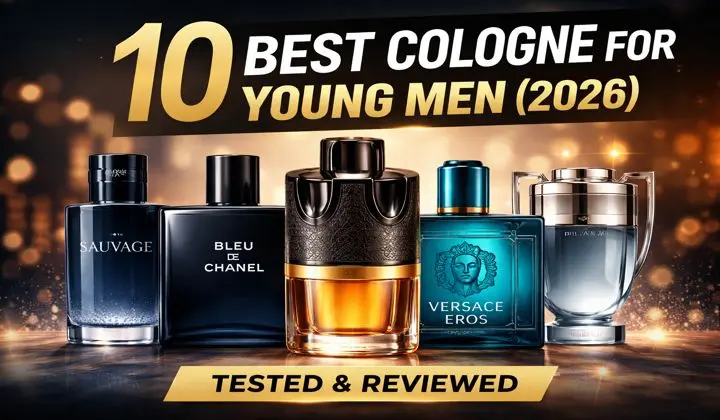 10 Best Cologne for Young Men (2026) – Tested, Reviewed & Compared