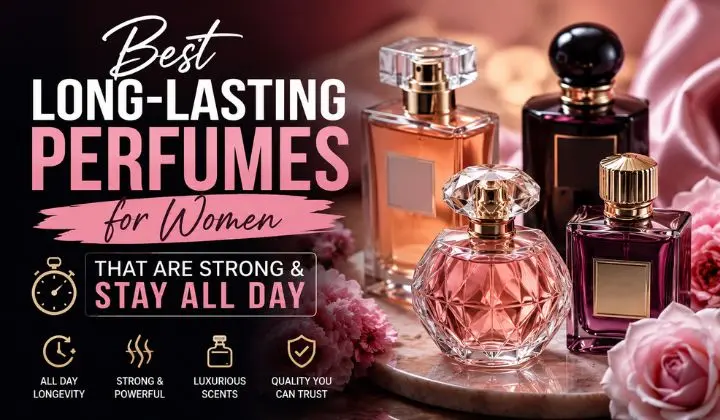 Best Long-Lasting Perfumes for Women That Are Strong and Stay All Day