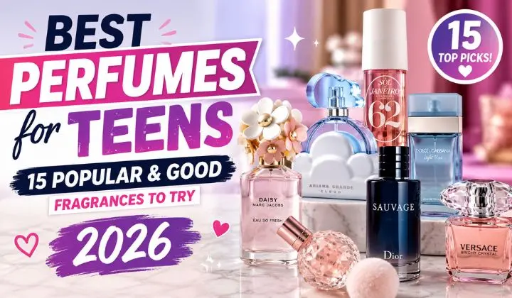 Best Perfumes for Teens (2026) 15 Popular & Good Fragrances to Try
